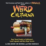 Weird California: Your Travel Guide to California's Local Legends and Best Kept Secrets