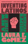 Inventing Latinos: A New Story of American Racism