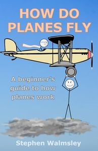 How Do Planes Fly: A beginner's guide to how planes work (Kids Flight School Series)
