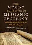 Moody Handbook of Messianic Prophecy, The: Studies and Expositions of the Messiah in the Old Testament