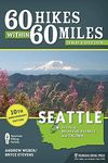 60 Hikes Within 60 Miles: Seattle: Including Bellevue, Everett, and Tacoma