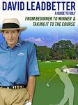 David Leadbetter: A Guide to Golf: From Beginner to Winner