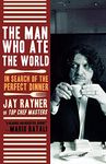 The Man Who Ate the World: In Search of the Perfect Dinner