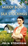 Muddy Boots and Silk Stockings: An emotional and gripping wartime saga (Land Girls Book 1)