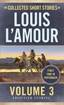 The Collected Short Stories of Louis L'Amour, Volume 3: Frontier Stories