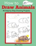 How to Draw Animals: 40 Step-By-Step Drawing Projects (Beginner Drawing Books)