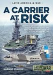 Carrier at Risk: Argentinean Aircraft Carrier and Anti-Submarine Operations against Royal Navy's Attack Submarines during the Falklands/Malvinas War: ... During the Falklands/Malvinas War, 1982