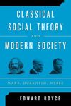 Classical Social Theory and Modern Society: Marx, Durkheim, Weber