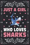 Just A Girl Who Loves Sharks Notebook Journal For Women's Girl's Kid's Gift: Sharks Notebook: Sharks Journal - 120 Page Paperback Notebook - (6"x9")