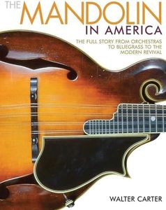 Mandolin in America: The Full Story from Orchestras to Bluegrass to the Modern Revival