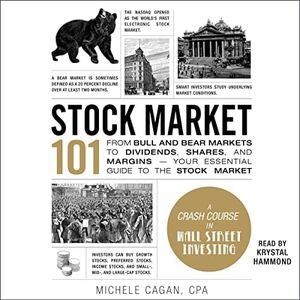 Stock Market 101: From Bull and Bear Markets to Dividends, Shares, and Margins—Your Essential Guide to the Stock Market