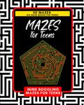 Mazes for Teens: Big Maze Books for Teens: 50 Mind Boggling Maze Puzzles for Teens