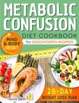 Metabolic Confusion Diet For Endomorph Women: Boost Your Metabolism Respecting Your Genetics with a 28-Day Plan to Prevent Weight Loss Plateaus, Encourage Fat Burning and Achieve Lasting Results