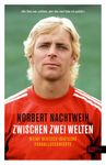 Zwischen zwei Welten: Meine deutsch-deutsche Fußballgeschichte - Jugend in der DDR. Republikflucht. Profi im Westen: Meine deutsch-deutsche Fußballgeschichte