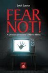 Fear Not!: A Christian Appreciation of Horror Movies (Reel Spirituality Monograph Series)