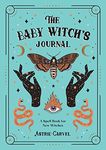 The Baby Witch's Journal: A Spell Book for New Witches