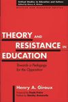 Theory and Resistance in Education: Towards a Pedagogy for the Opposition, Revised and Expanded Edition