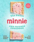 The Smart Minnie and Friends Cookbook: All the Amazing Recipes from the Minnie Family