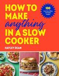 How to Make Anything in a Slow Cook