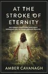 At the Stroke of Eternity: One Woman’s Remarkable Near-Death Experience and the Divine Messages Received