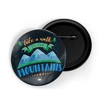 dhcrafts Pin Badges Black Take A Walk To The Mountains Adventure Glossy Finish Design Pack of 1 (58mm)