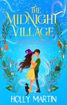 The Midnight Village: A gorgeously enchanting witchy romance that sparkles with magic and love