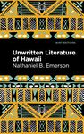 Unwritten Literature of Hawaii: The Sacred Songs of the Hula (Mint Editions - Hawaiian Library)