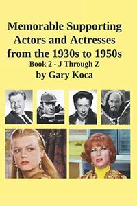 Memorable Supporting Actors and Actresses from the 1930s to 1950s: Book II - J through Z