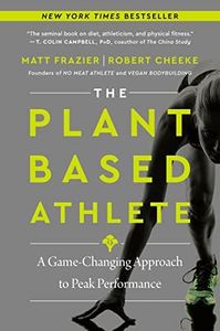 The Plant-Based Athlete: A Game-Changing Approach to Peak Performance