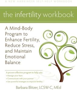 The Infertility Workbook: A Mind-Body Program to Enhance Fertility, Reduce Stress, and Maintain Emotional Balance