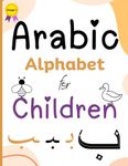 Arabic Alphabet for Children: Learning Arabic Alphabet Workbook for Children (Learn to Read and Write Arabic in Two Simple Stages)