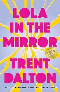 Lola in the Mirror: The heartbreaking and inspiring new novel from the award-winning author of Australia's favourite bestsellers Boy Swallows Universe, Love Stories and All Our Shimmering Skies