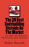 The 20 Best Bodybuilding Steroids On The Market: as well as Growth Hormone and Insulin