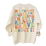 My Tummy Hurts But I'm Being Really Brave About It Groovy Words On Back Sweatshirt, Sand, Large