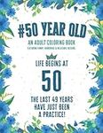 50 Year Old Coloring Book: Funny 50th Birthday Gift Adult Coloring Book With Snarky, Humorous & Stress Relieving Designs for 50-year-old Birthday