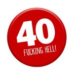 40th Birthday Badge Age 40 Today 76mm Pin Button Funny Novelty Gift Him & Her