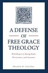 A Defense of Free Grace Theology: With Respect to Saving Faith, Perseverance, and Assurance