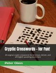 Cryptic Crosswords - for Fun!: 40 original cryptic crosswords for American, British, and all English speaking puzzle fans: 1 (Cryptics for Fun)