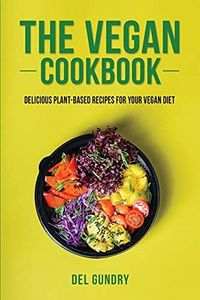 The Vegan Cookbook: Delicious Plant-Based Recipes for your Vegan Diet