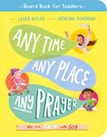 Any Time, Any Place, Any Prayer Board Book: We can talk with God (Tales that Tell the Truth for Toddlers)