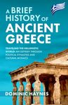 A Brief History of Ancient Greece: Traveling the Hellenistic World: An Odyssey Through Political Dynasties and Cultural Mosaics