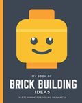 My Brick Building Ideas: Sketchbook For Young Designers