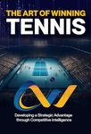 The Art of Winning Tennis : A practical guide on how to win more matches by becoming a more efficient and effective competitor