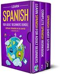 Learn Spanish For Adult Beginners: 3 Books in 1: Speak Spanish In 30 Days!