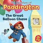 The Great Balloon Chase: Read this brilliant, funny children’s book from the TV tie-in series of Paddington! (The Adventures of Paddington)