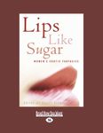 Lips Like Sugar: Womens Erotic Fantasies