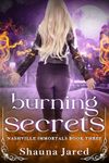 Burning Secrets: Nashville Immortals Book Three