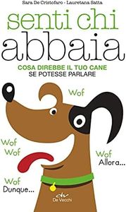 Senti chi abbaia. Cosa direbbe il tuo cane se potesse parlare