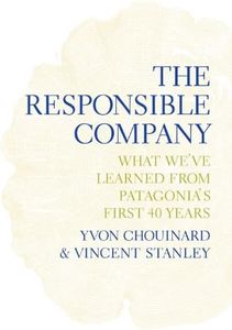 The Responsible Company: What We've Learned from Patagonia's First 40 Years