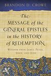 The Message of the General Epistles in the History of Redemption: Wisdom from James, Peter, John, and Jude